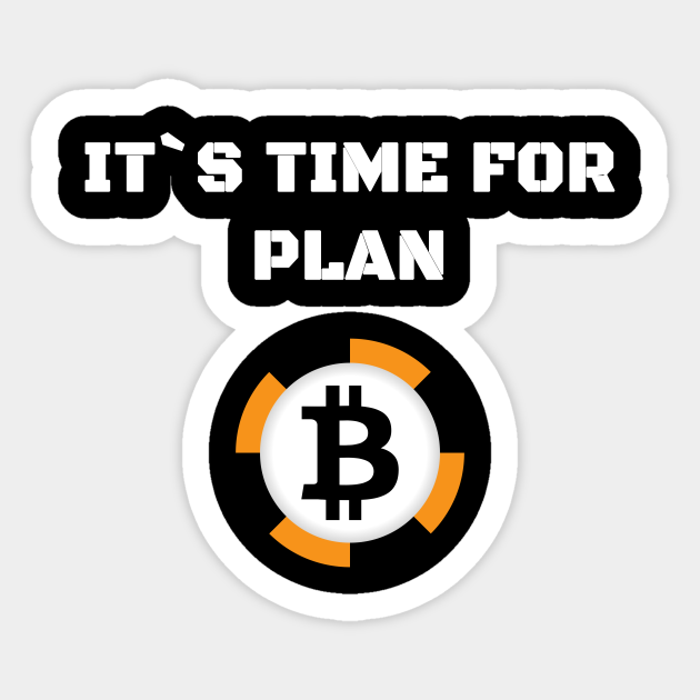 Its Time For Plan Bitcoin